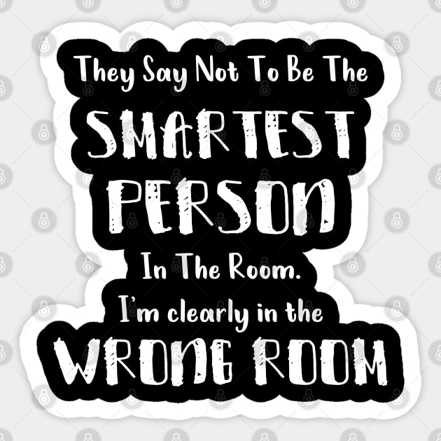 They Say Not To Be The Smartest Person In The Room funny smart people gift Sticker by Medworks